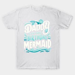 Daddy of the Birthday Mermaid Celebration, Girl Dad Birthday T-Shirt